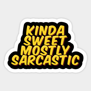 Kinda Sweet, Mostly Sarcastic Sticker